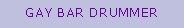Zone de Texte: GAY BAR DRUMMER