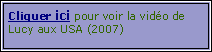 Zone de Texte: Cliquer ici pour voir la vido de Lucy aux USA (2007)